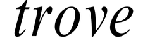 Trove